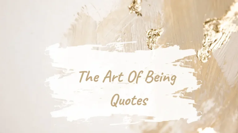 The Art of Being Quotes to Inspire Authentic Living