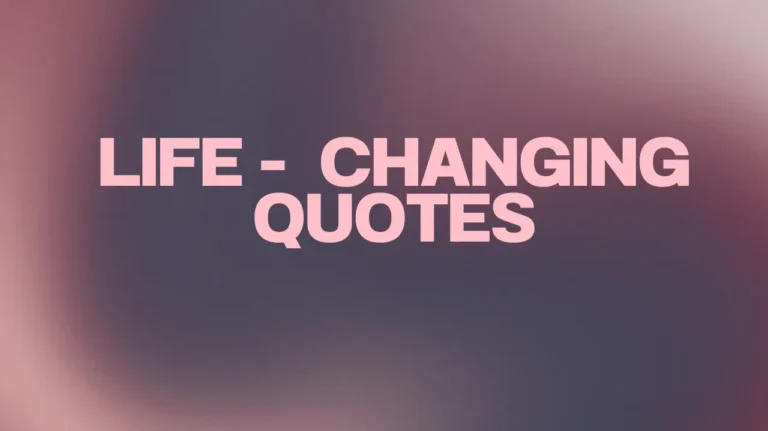 Life-Changing Quotes for Every Mood & Moment