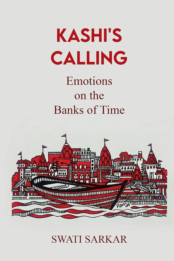 Kashi's Calling: Emotions on the Banks of Time by Swati Sarkar