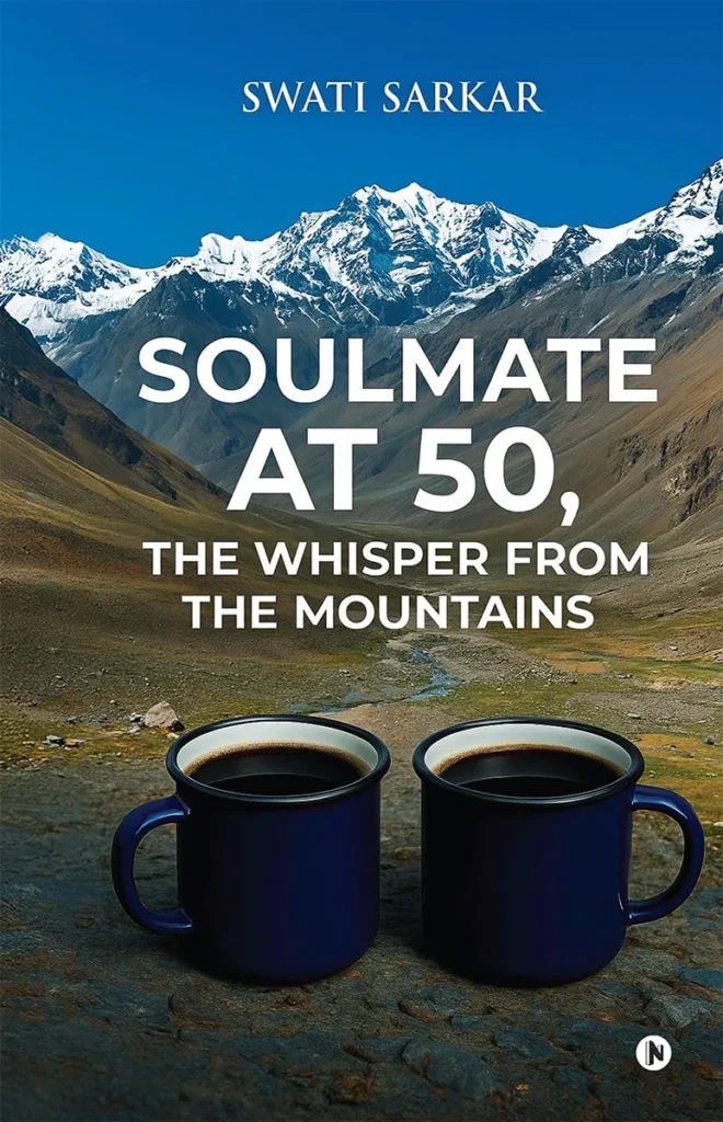 Soulmate at 50, the Whisper from the Mountains by Swati Sarkar